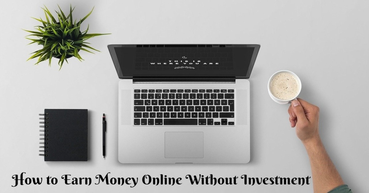 How to Earn Money Online Without Investment