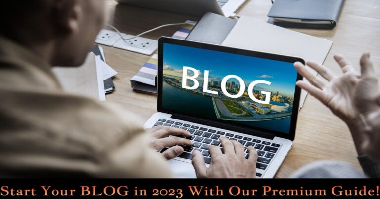 How To Start Your Blog In 2023: Premium Guide